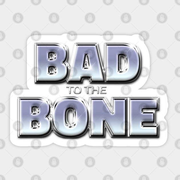 BAD TO THE BONE #1 Sticker by RickTurner